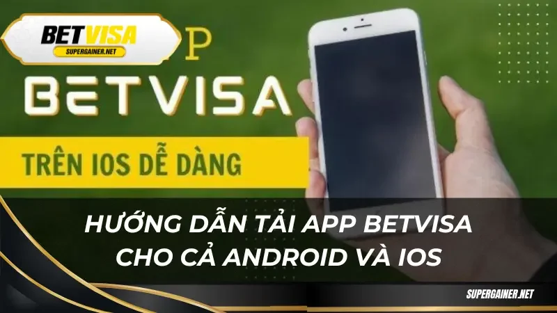tải app Betvisa Hướng dẫn tải app Betvisa cho cả Android và iOS